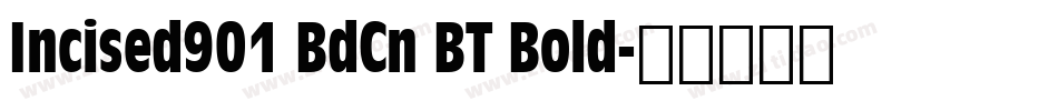 Incised901 BdCn BT Bold字体转换